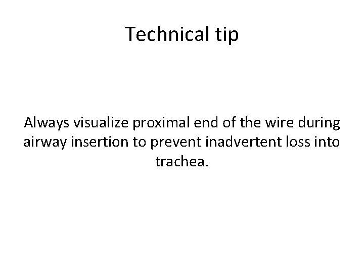 Technical tip Always visualize proximal end of the wire during airway insertion to prevent