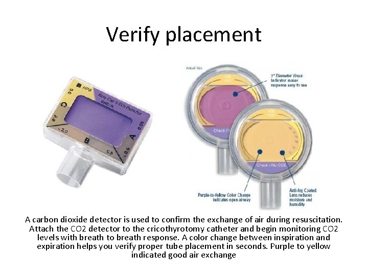 Verify placement A carbon dioxide detector is used to confirm the exchange of air