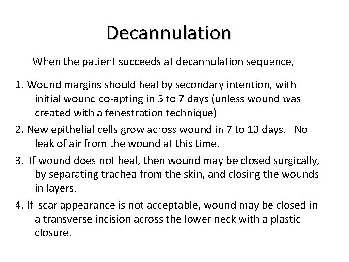 Decannulation When the patient succeeds at decannulation sequence, 1. Wound margins should heal by