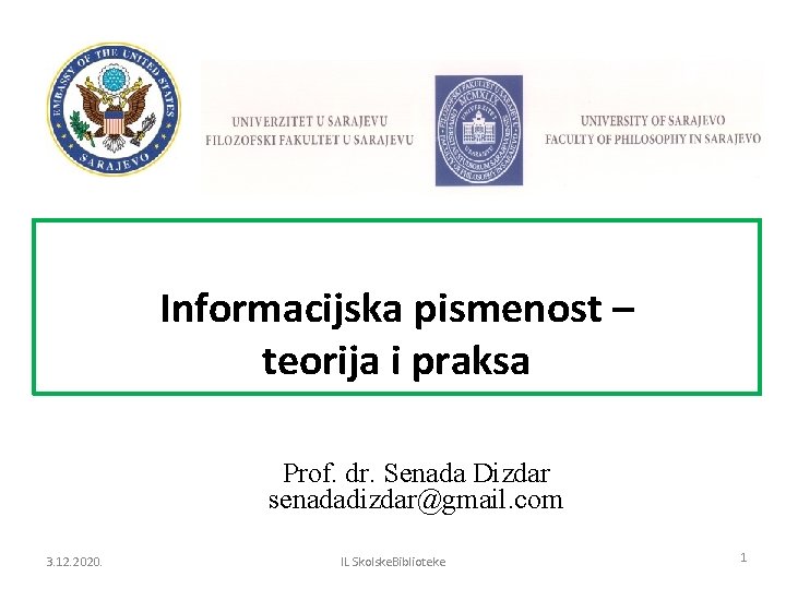Informacijska pismenost – teorija i praksa Prof. dr. Senada Dizdar senadadizdar@gmail. com 3. 12.