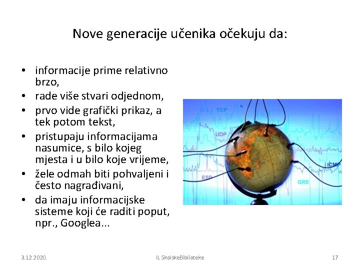 Nove generacije učenika očekuju da: • informacije prime relativno brzo, • rade više stvari