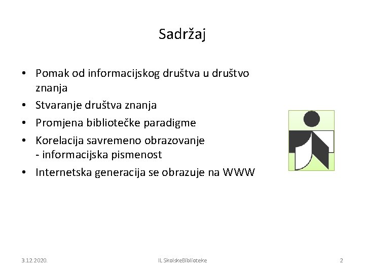 Sadržaj • Pomak od informacijskog društva u društvo znanja • Stvaranje društva znanja •