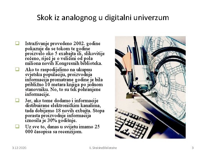 Skok iz analognog u digitalni univerzum q q Istraživanje provedeno 2002. godine pokazuje da