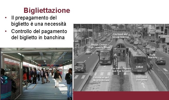 Bigliettazione • Il prepagamento del biglietto è una necessità • Controllo del pagamento del