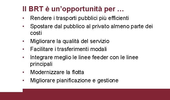 Il BRT è un’opportunità per … • Rendere i trasporti pubblici più efficienti •