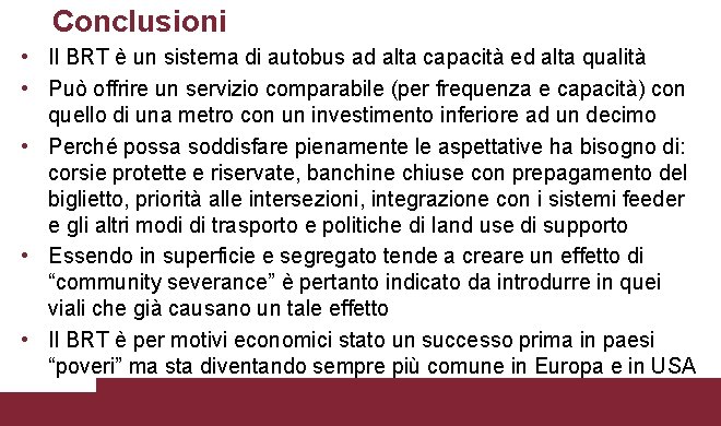 Conclusioni • Il BRT è un sistema di autobus ad alta capacità ed alta