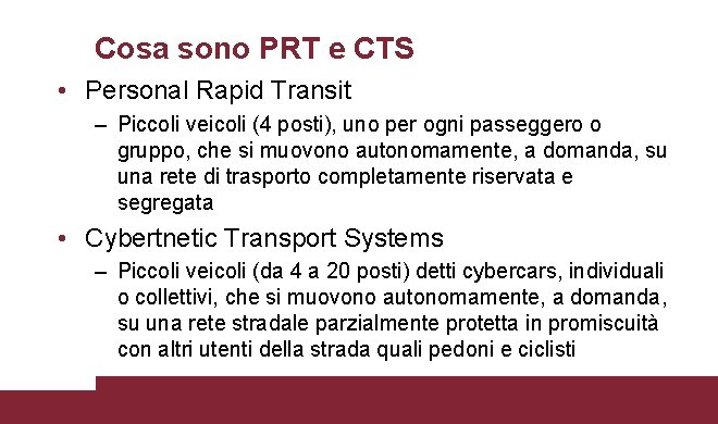 Cosa sono PRT e CTS • Personal Rapid Transit – Piccoli veicoli (4 posti),