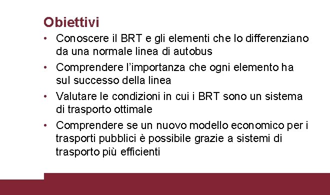 Obiettivi • Conoscere il BRT e gli elementi che lo differenziano da una normale