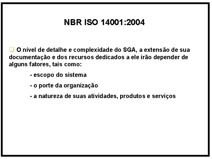 NBR ISO 14001: 2004 q O nível de detalhe e complexidade do SGA, a