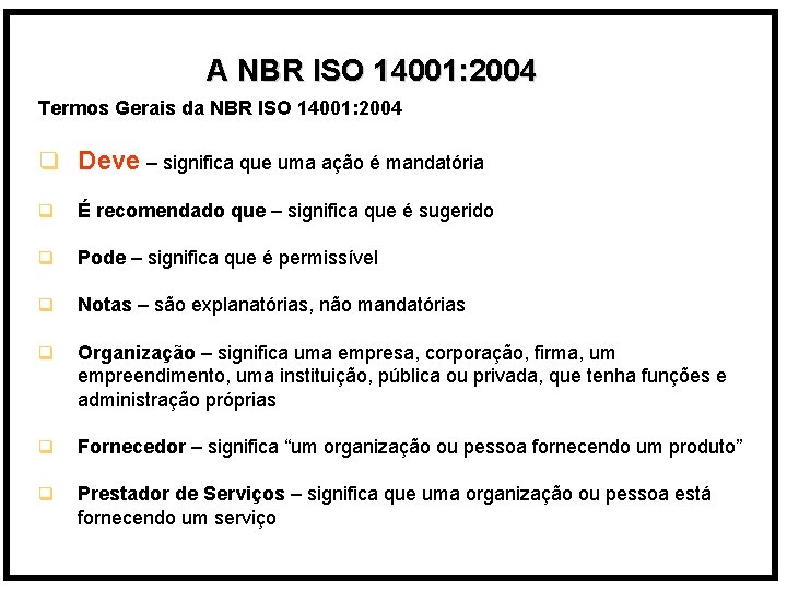A NBR ISO 14001: 2004 Termos Gerais da NBR ISO 14001: 2004 q Deve