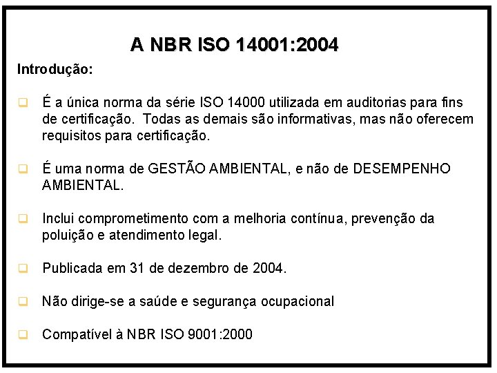 A NBR ISO 14001: 2004 Introdução: q É a única norma da série ISO