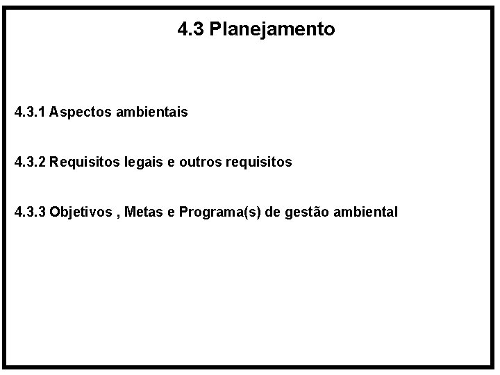 4. 3 Planejamento 4. 3. 1 Aspectos ambientais 4. 3. 2 Requisitos legais e