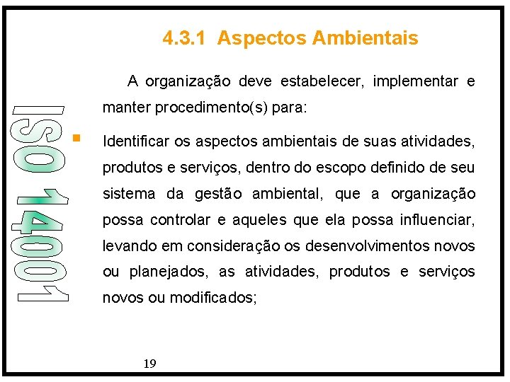 4. 3. 1 Aspectos Ambientais A organização deve estabelecer, implementar e manter procedimento(s) para: