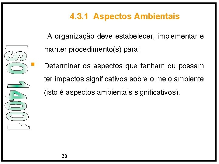 4. 3. 1 Aspectos Ambientais A organização deve estabelecer, implementar e manter procedimento(s) para: