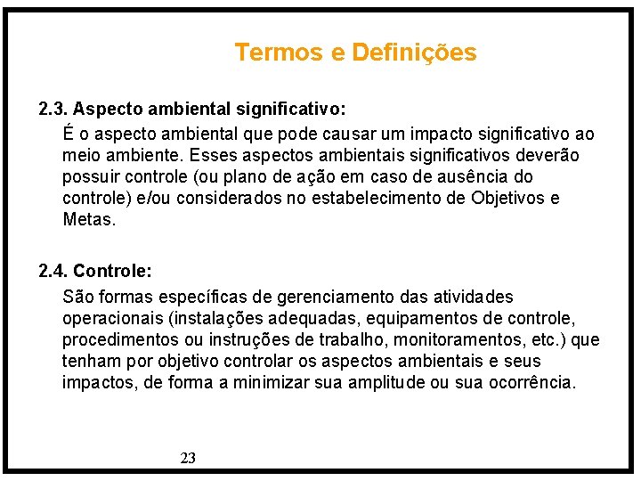 Termos e Definições 2. 3. Aspecto ambiental significativo: É o aspecto ambiental que pode