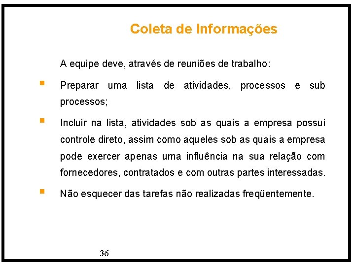 Coleta de Informações A equipe deve, através de reuniões de trabalho: § Preparar uma