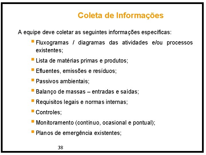 Coleta de Informações A equipe deve coletar as seguintes informações específicas: § Fluxogramas /