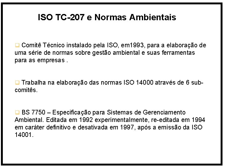 ISO TC-207 e Normas Ambientais q Comitê Técnico instalado pela ISO, em 1993, para