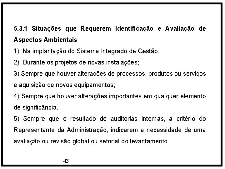 5. 3. 1 Situações que Requerem Identificação e Avaliação de Aspectos Ambientais 1) Na