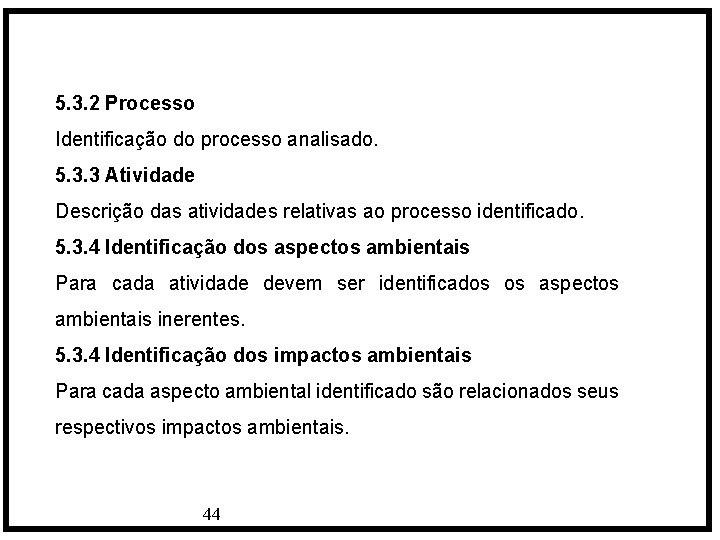 5. 3. 2 Processo Identificação do processo analisado. 5. 3. 3 Atividade Descrição das