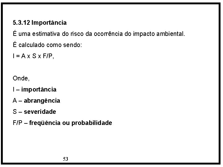 5. 3. 12 Importância É uma estimativa do risco da ocorrência do impacto ambiental.