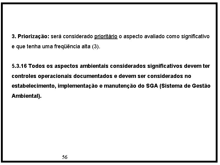 3. Priorização: será considerado prioritário o aspecto avaliado como significativo e que tenha uma