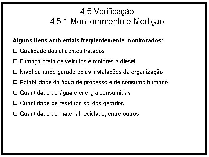 4. 5 Verificação 4. 5. 1 Monitoramento e Medição Alguns itens ambientais freqüentemente monitorados: