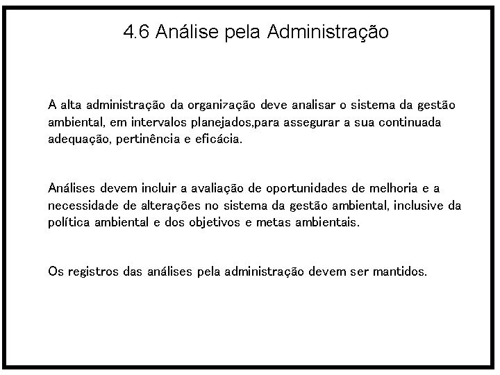 4. 6 Análise pela Administração A alta administração da organização deve analisar o sistema
