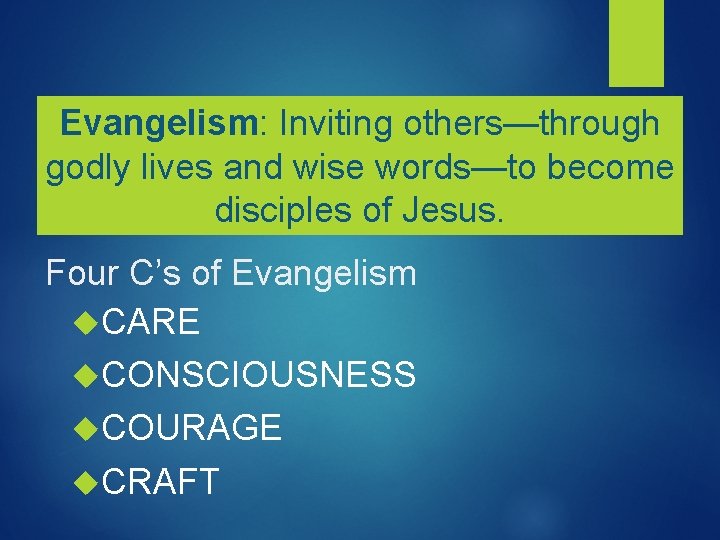 Evangelism: Inviting others—through godly lives and wise words—to become disciples of Jesus. Four C’s