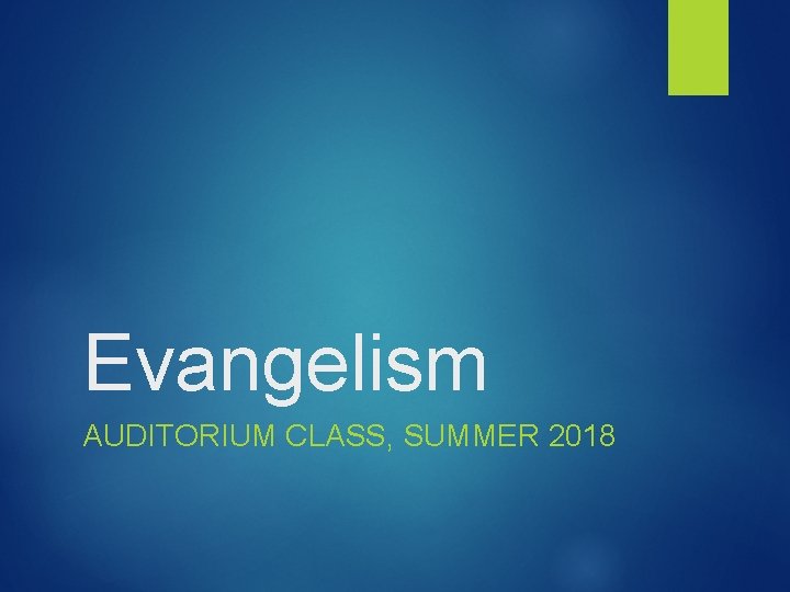 Evangelism AUDITORIUM CLASS, SUMMER 2018 
