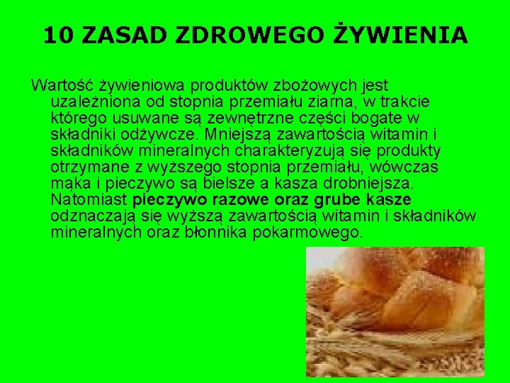 10 ZASAD ZDROWEGO ŻYWIENIA Wartość żywieniowa produktów zbożowych jest uzależniona od stopnia przemiału ziarna,