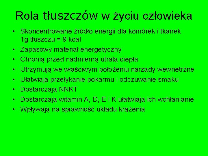 Rola tłuszczów w życiu człowieka • Skoncentrowane źródło energii dla komórek i tkanek 1