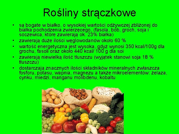 Rośliny strączkowe • są bogate w białko, o wysokiej wartości odżywczej zbliżonej do białka