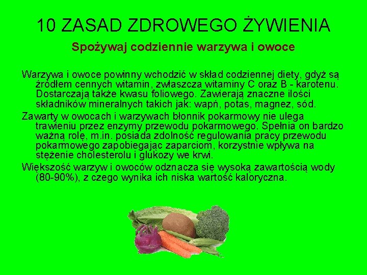 10 ZASAD ZDROWEGO ŻYWIENIA Spożywaj codziennie warzywa i owoce Warzywa i owoce powinny wchodzić