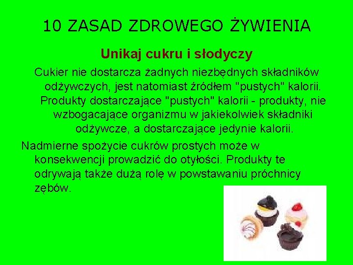 10 ZASAD ZDROWEGO ŻYWIENIA Unikaj cukru i słodyczy Cukier nie dostarcza żadnych niezbędnych składników