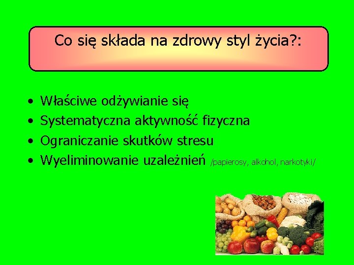 Co się składa na zdrowy styl życia? : • • Właściwe odżywianie się Systematyczna