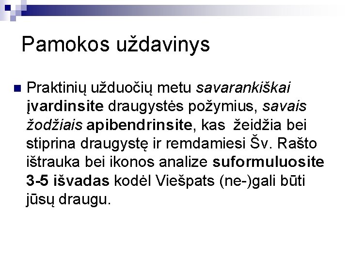Pamokos uždavinys n Praktinių užduočių metu savarankiškai įvardinsite draugystės požymius, savais žodžiais apibendrinsite, kas