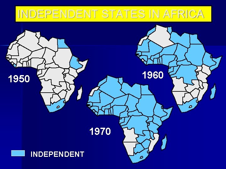 INDEPENDENT STATES IN AFRICA 1960 1950 1970 INDEPENDENT 