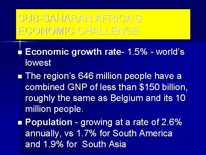 SUB-SAHARAN AFRICA’S ECONOMIC CHALLENGE Economic growth rate- 1. 5% - world’s lowest n The