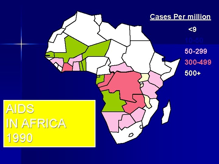 Cases Per million <9 10 -50 50 -299 300 -499 500+ AIDS IN AFRICA