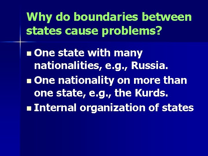 Why do boundaries between states cause problems? n One state with many nationalities, e.