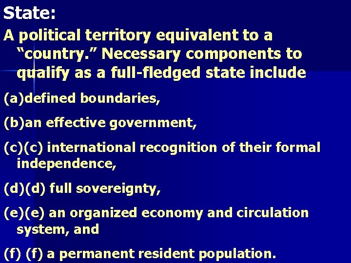 State: A political territory equivalent to a “country. ” Necessary components to qualify as
