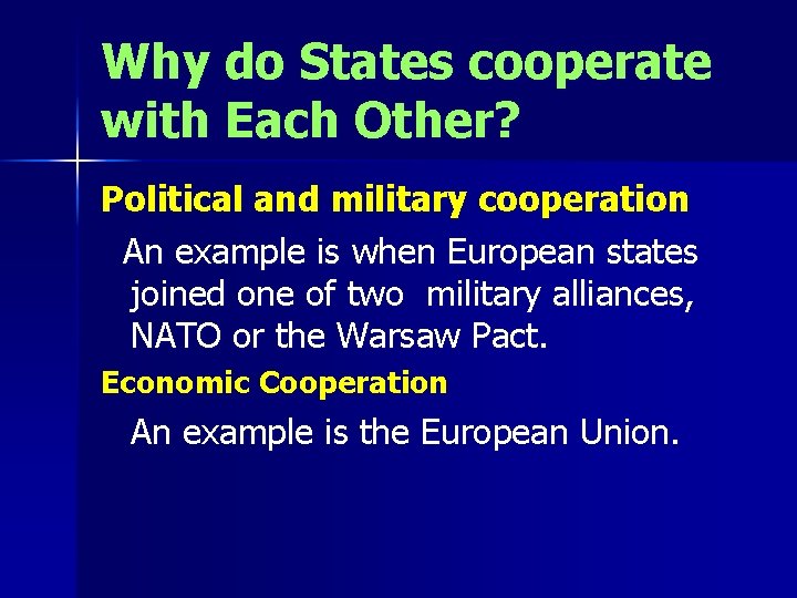 Why do States cooperate with Each Other? Political and military cooperation An example is