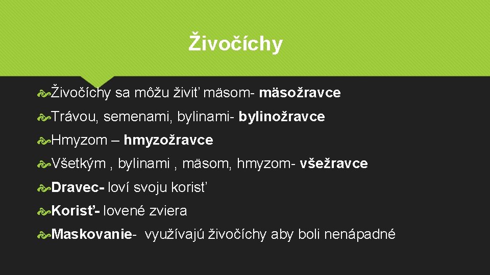 Živočíchy sa môžu živiť mäsom- mäsožravce Trávou, semenami, bylinami- bylinožravce Hmyzom – hmyzožravce Všetkým