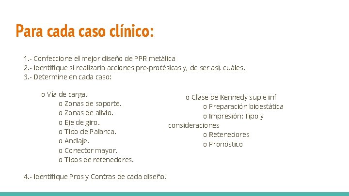 Para cada caso clínico: 1. - Confeccione el mejor diseño de PPR metálica 2.