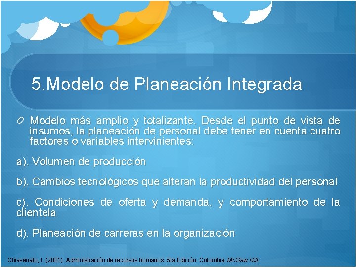 5. Modelo de Planeación Integrada Modelo más amplio y totalizante. Desde el punto de