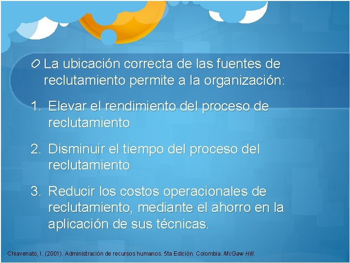 La ubicación correcta de las fuentes de reclutamiento permite a la organización: 1. Elevar