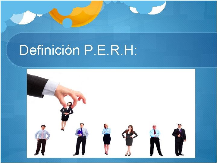 Definición P. E. R. H: 