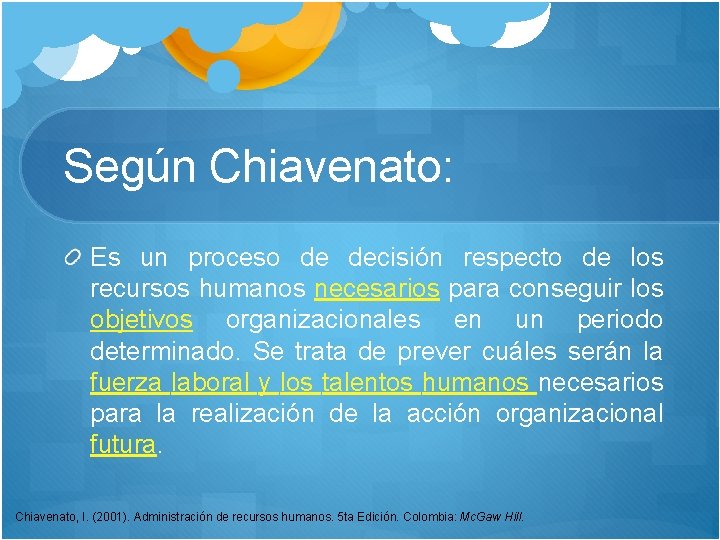 Según Chiavenato: Es un proceso de decisión respecto de los recursos humanos necesarios para