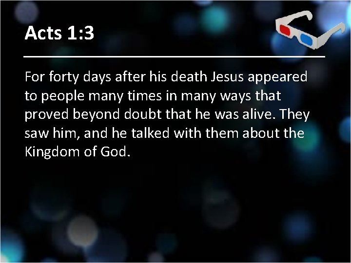 Acts 1: 3 For forty days after his death Jesus appeared to people many